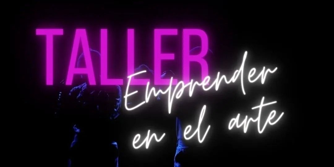 Beca para taller “EMPRENDER EN EL ARTE”. Principios de la elaboración de proyectos sustentables. (Taller comienza 4/3)